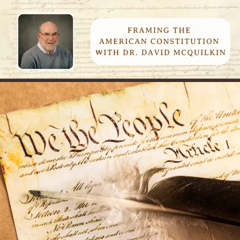 Framing the American Constitution with Dr. David McQuilkin